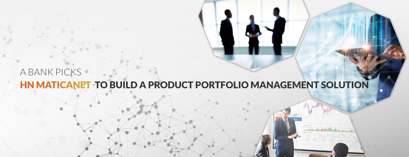 A bank picks hn maticanet to build a product portfolio management solution